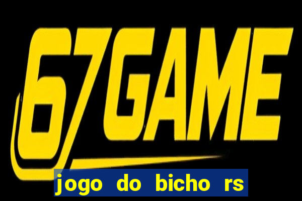 jogo do bicho rs resultado certo de hoje 14h 18h rs consulta